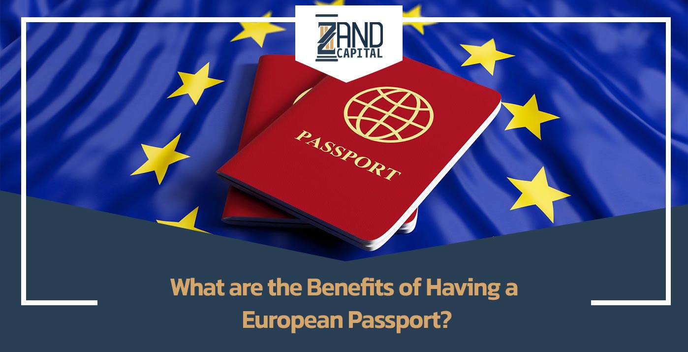 What are the Benefits of Having a European Passport? | Zand Capital